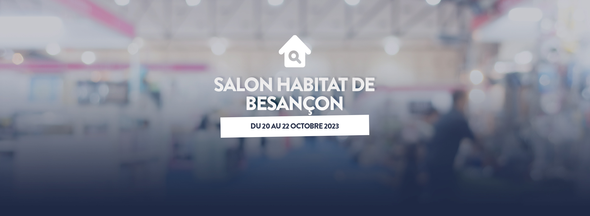 Rendez-vous au Salon Habitat de Besançon