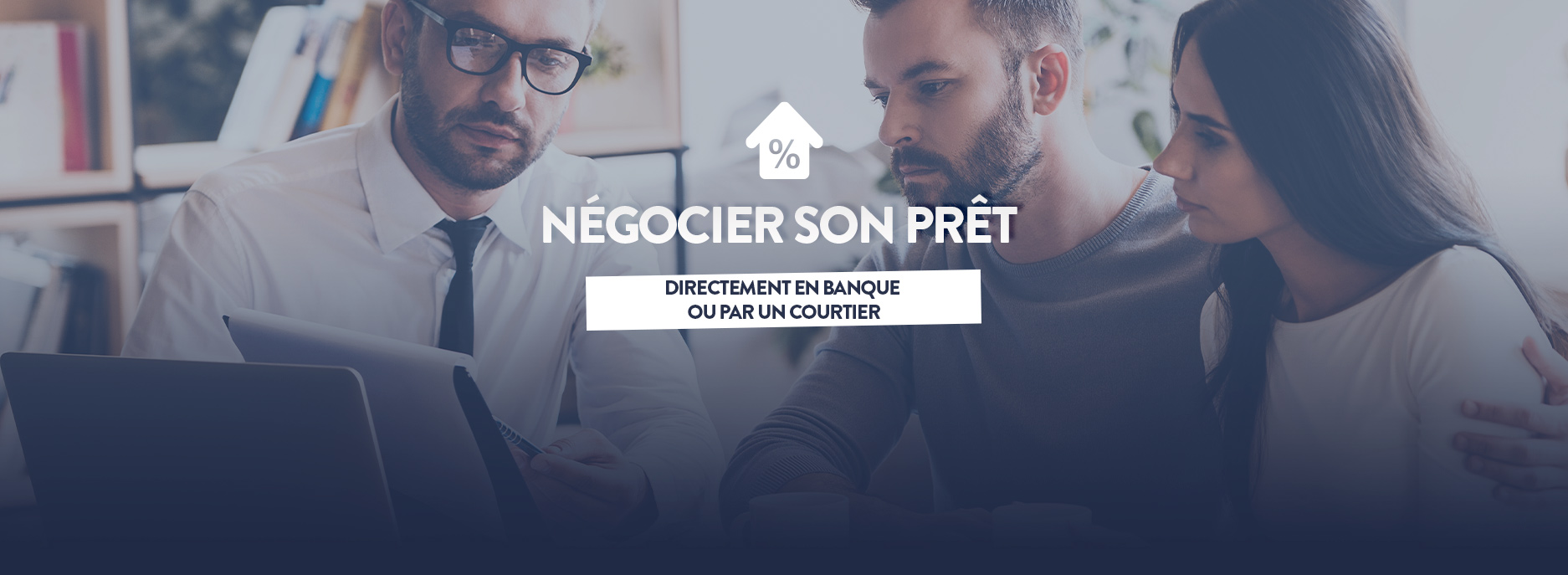 Négocier son prêt directement en banque ou par un courtier