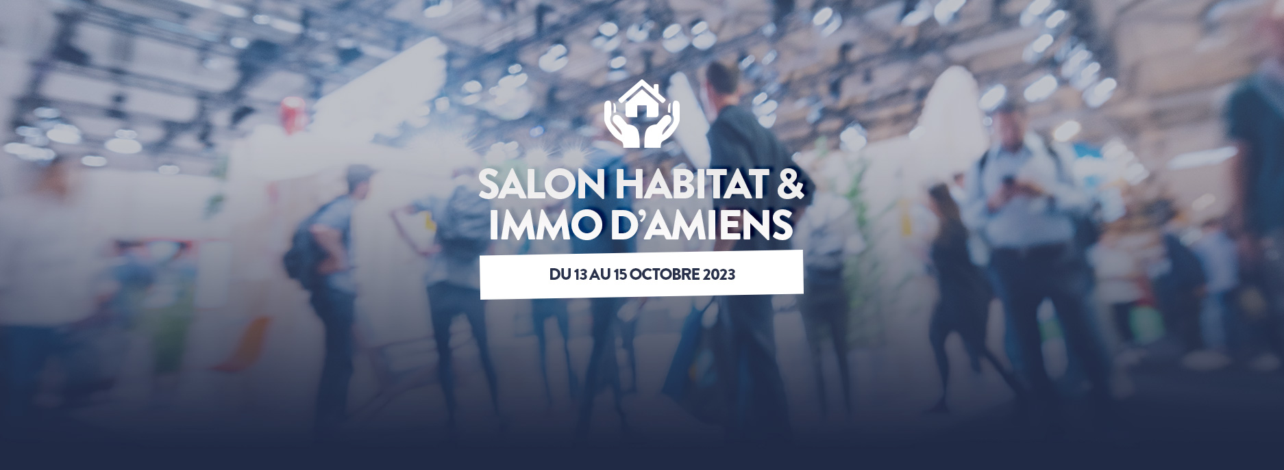 Rendez-vous au Salon Habitat & Immo d'Amiens